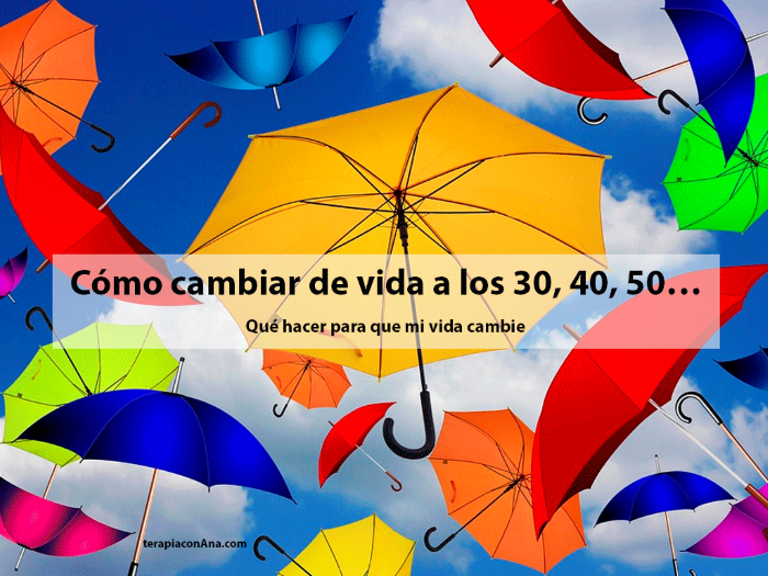 Imagen de paraguas de colores con el texto de cabiar de vida a los 30,40,50...